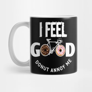 I Feel Good Donut annoy Me Mug